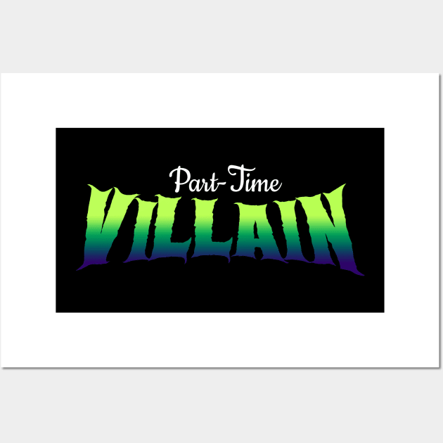 Part-Time Villain Wall Art by The League of Enchantment